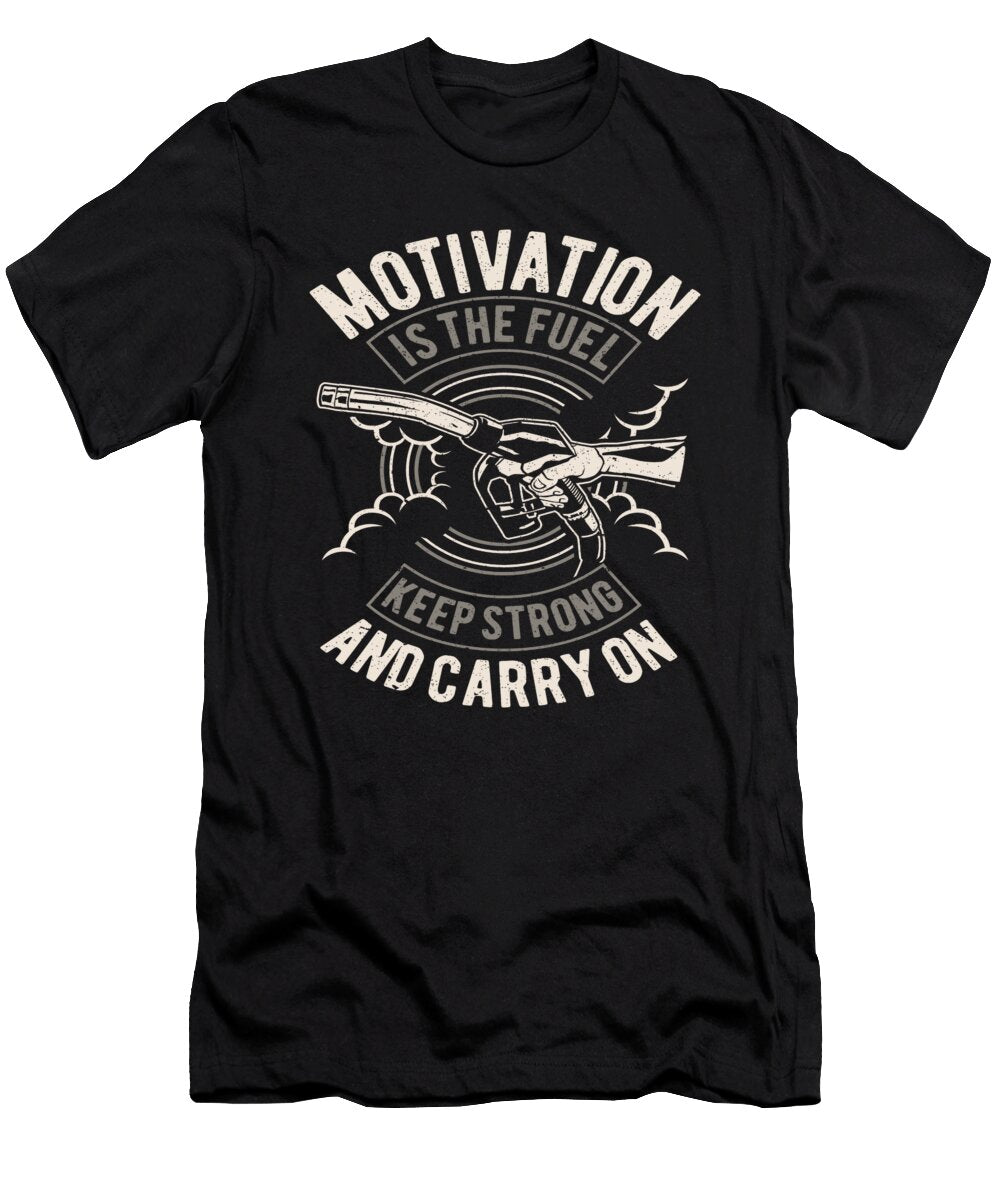 Motivation Is the Fuel Quotes Gasoline Motor Oil Florian Dold Art T-Shirt