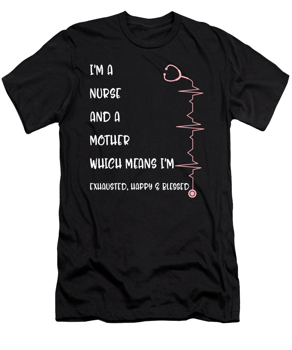Nurse Mom Nurses Week Im Nurse and Mother Which Means Im Exhausted Happy Blessed Momlife Gift for Her Women Sifou Store T-Shirt